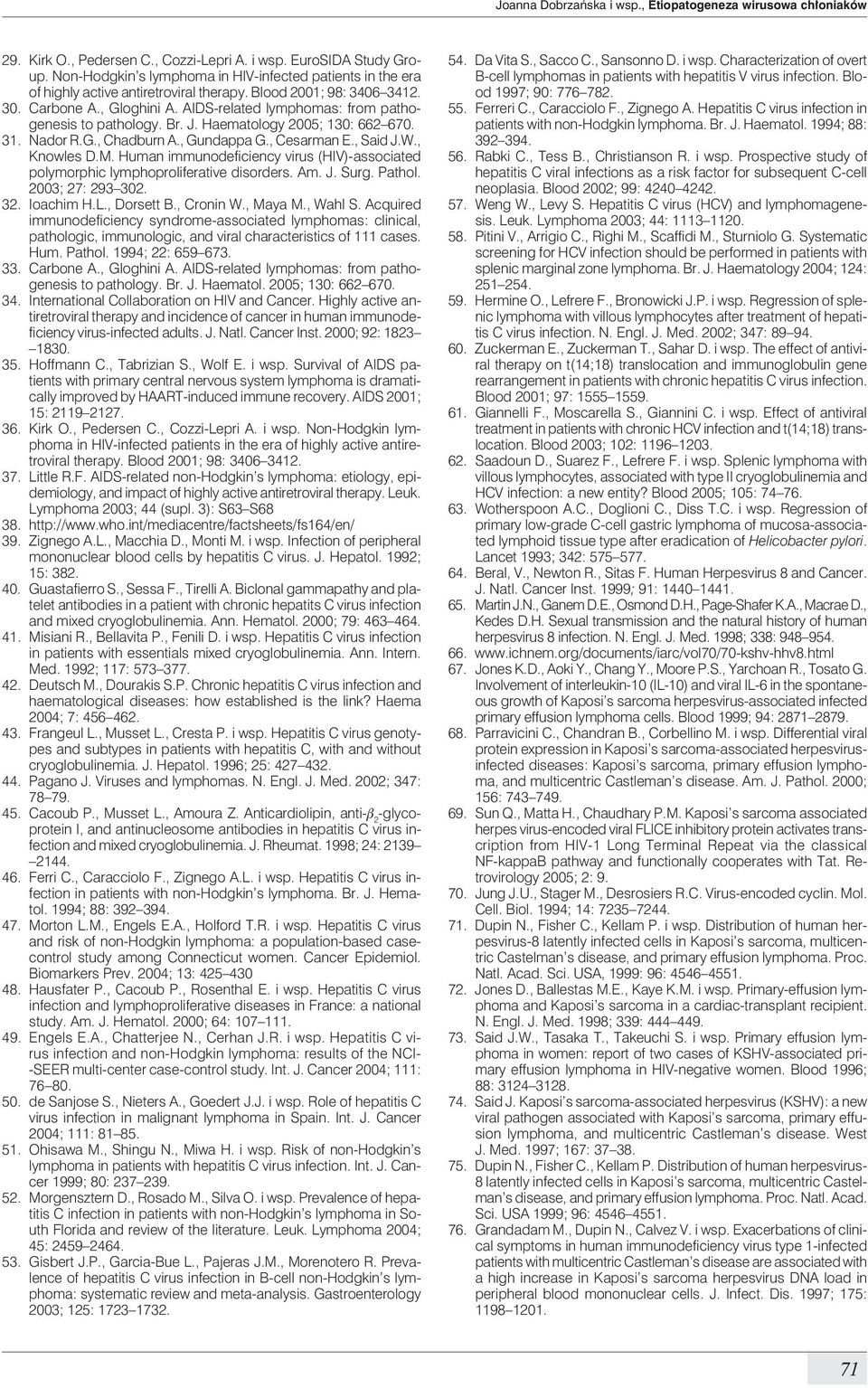 AIDS-related lymphomas: from pathogenesis to pathology. Br. J. Haematology 2005; 130: 662 670. 31. Nador R.G., Chadburn A., Gundappa G., Cesarman E., Said J.W., Knowles D.M.