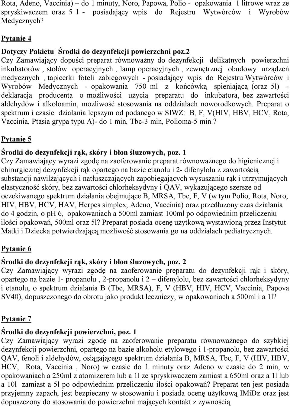 2 Czy Zamawiający dopuści preparat równoważny do dezynfekcji delikatnych powierzchni inkubatorów, stołów operacyjnych, lamp operacyjnych, zewnętrznej obudowy urządzeń medycznych, tapicerki foteli