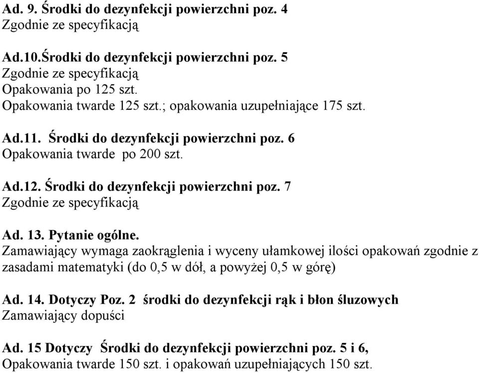 Pytanie ogólne. Zamawiający wymaga zaokrąglenia i wyceny ułamkowej ilości opakowań zgodnie z zasadami matematyki (do 0,5 w dół, a powyżej 0,5 w górę) Ad. 14.