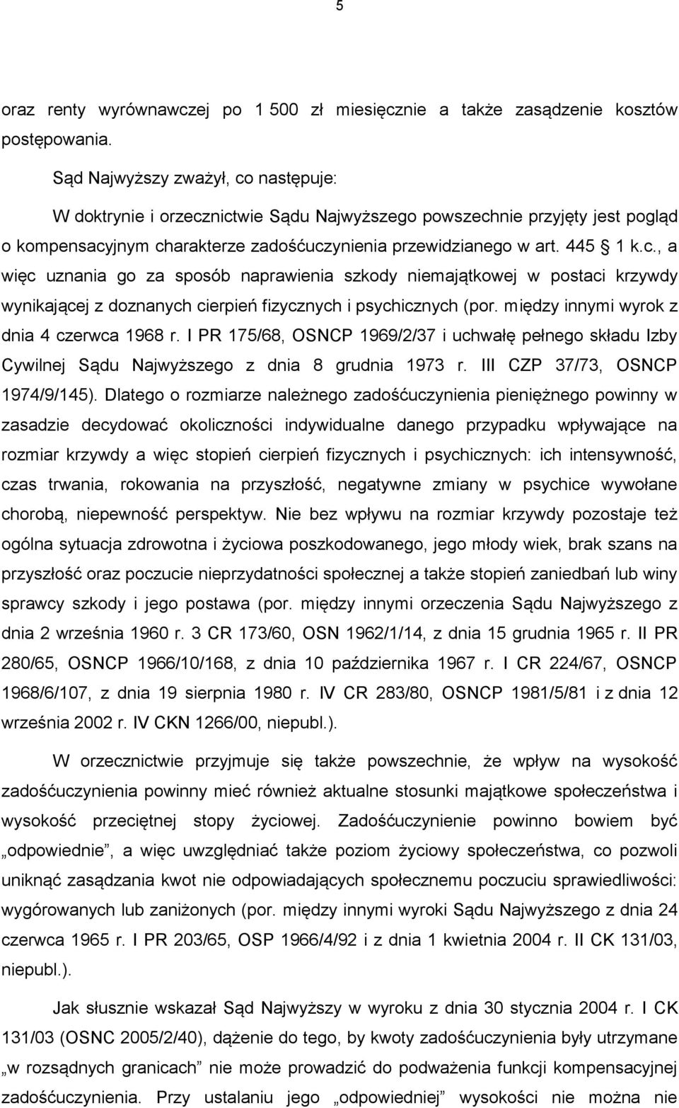 między innymi wyrok z dnia 4 czerwca 1968 r. I PR 175/68, OSNCP 1969/2/37 i uchwałę pełnego składu Izby Cywilnej Sądu Najwyższego z dnia 8 grudnia 1973 r. III CZP 37/73, OSNCP 1974/9/145).