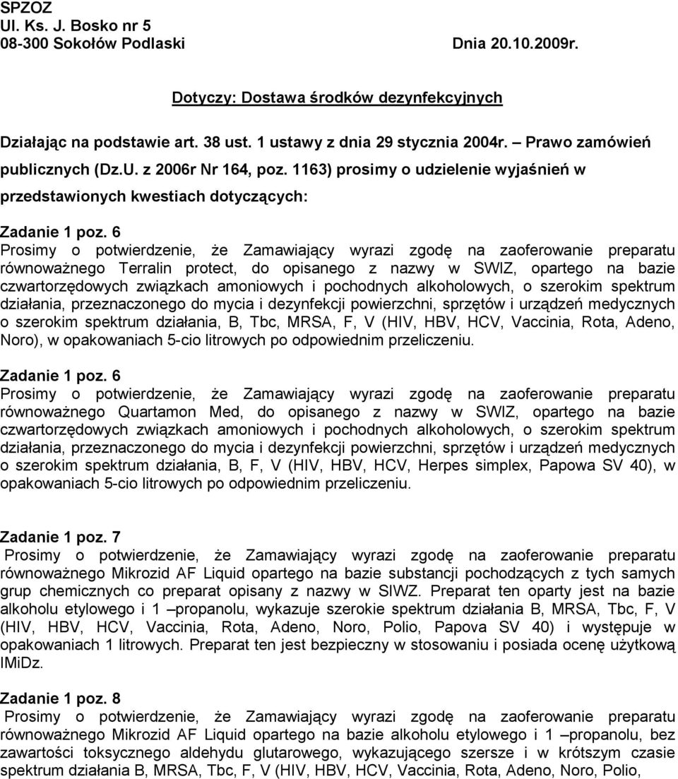 6 o szerokim spektrum działania, B, Tbc, MRSA, F, V (HIV, HBV, HCV, Vaccinia, Rota, Adeno, Noro), w opakowaniach 5-cio litrowych po odpowiednim przeliczeniu. Zadanie 1 poz.