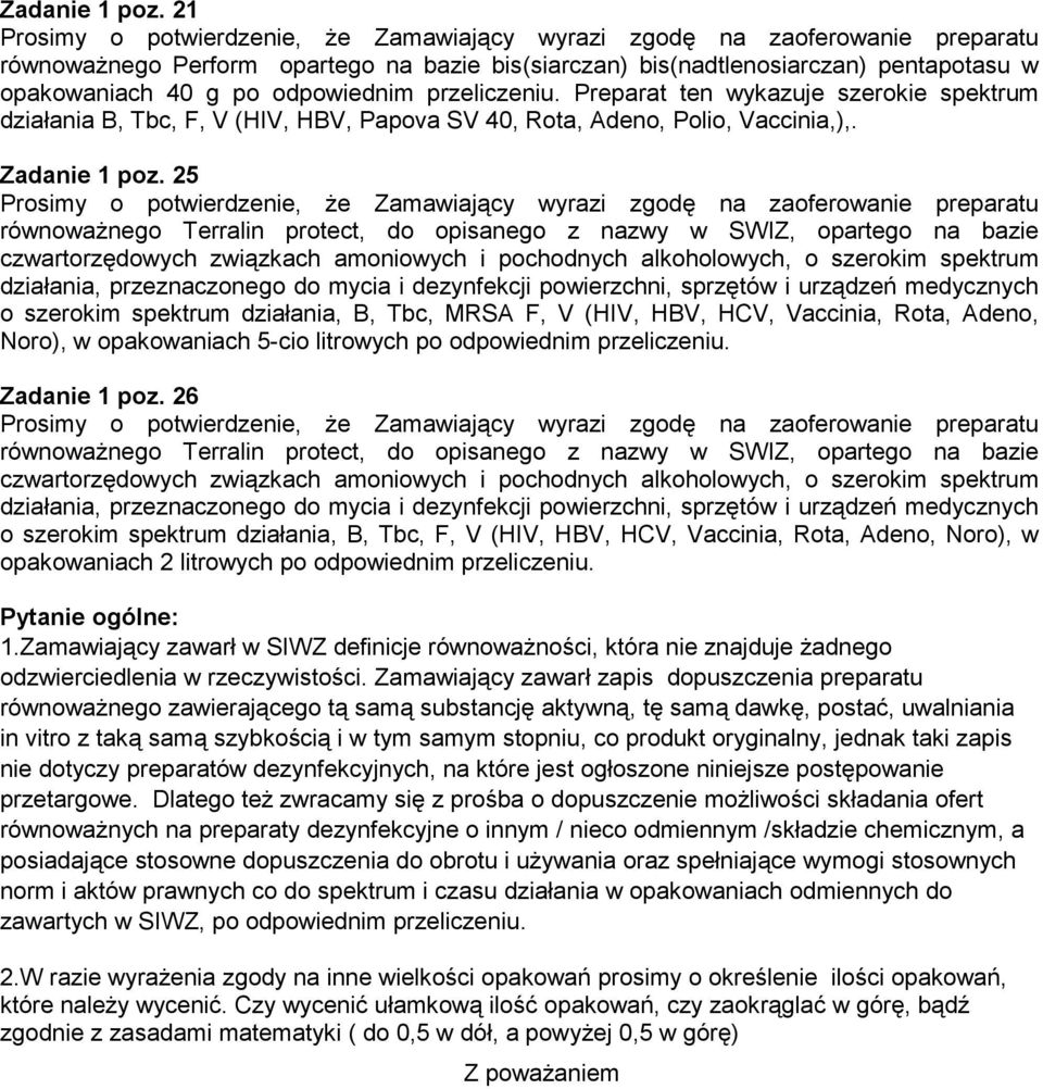 25 o szerokim spektrum działania, B, Tbc, MRSA F, V (HIV, HBV, HCV, Vaccinia, Rota, Adeno, Noro), w opakowaniach 5-cio litrowych po odpowiednim przeliczeniu. Zadanie 1 poz.