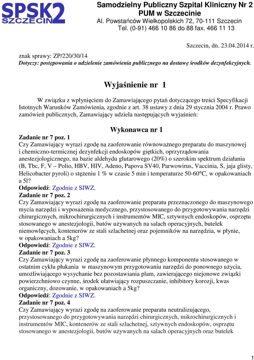 Wyjaśnienie nr 1 W związku z wpłynięciem do Zamawiającego pytań dotyczącego treści Specyfikacji Istotnych Warunków Zamówienia, zgodnie z art. 38 ustawy z dnia 29 stycznia 2004 r.