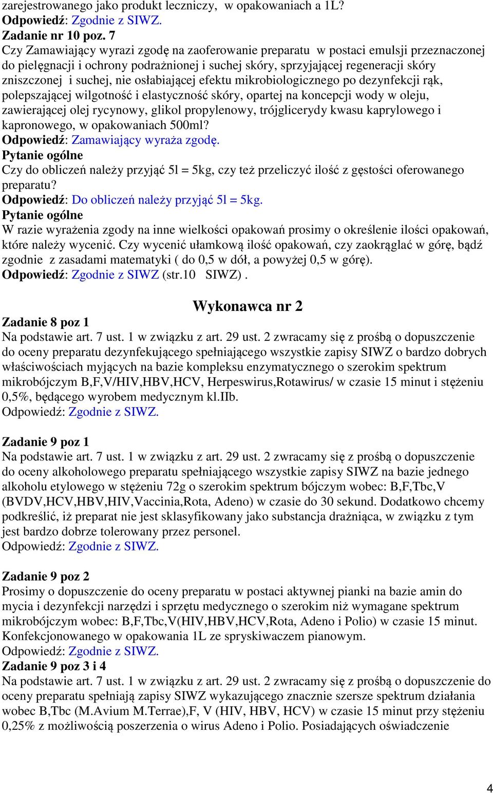 osłabiającej efektu mikrobiologicznego po dezynfekcji rąk, polepszającej wilgotność i elastyczność skóry, opartej na koncepcji wody w oleju, zawierającej olej rycynowy, glikol propylenowy,