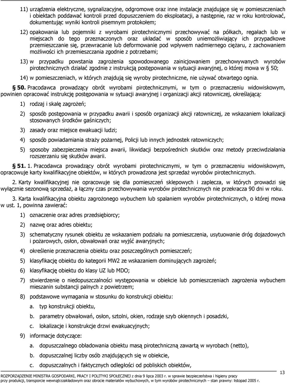 układać w sposób uniemożliwiający ich przypadkowe przemieszczanie się, przewracanie lub deformowanie pod wpływem nadmiernego ciężaru, z zachowaniem możliwości ich przemieszczania zgodnie z