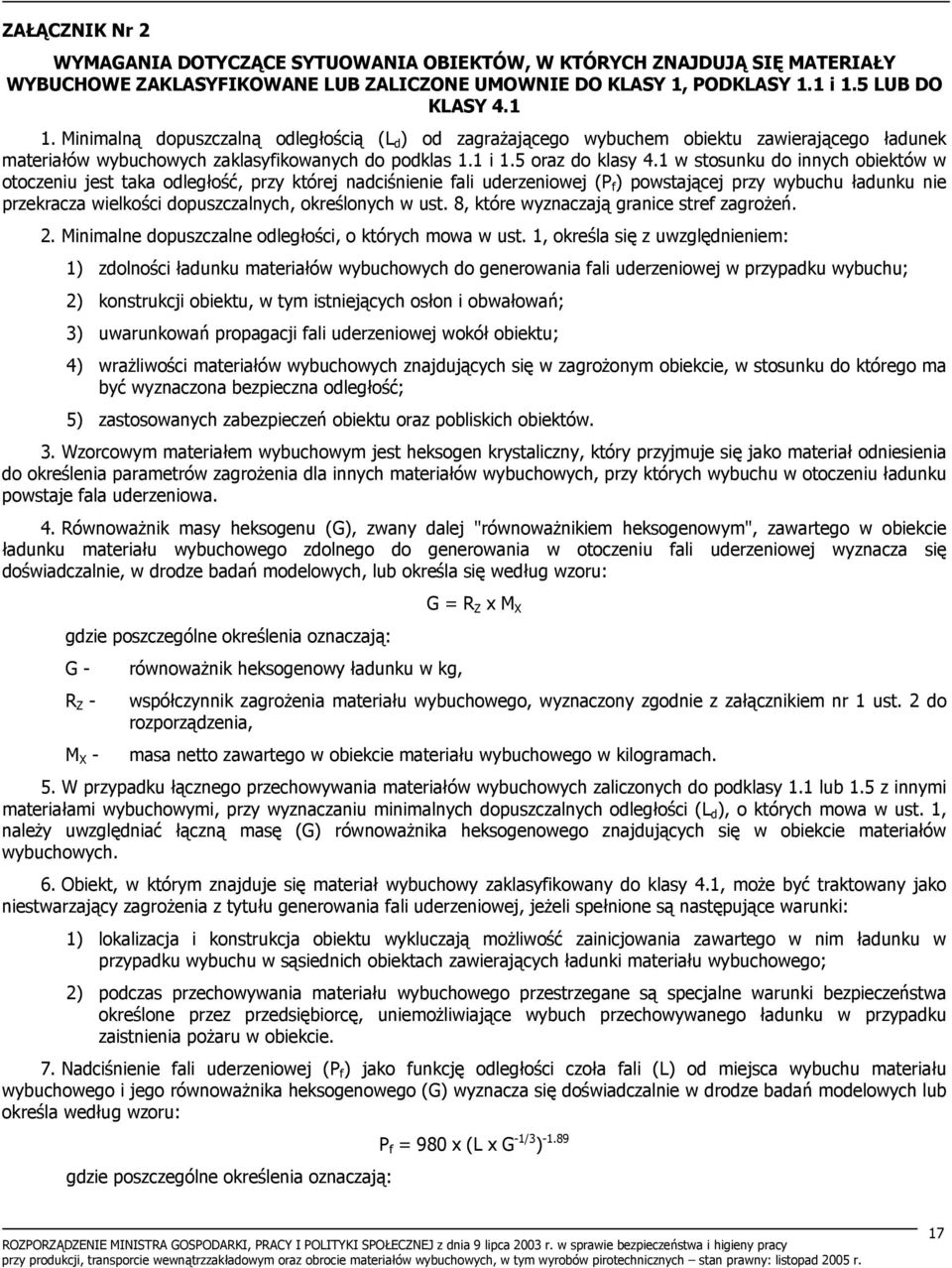 1 w stosunku do innych obiektów w otoczeniu jest taka odległość, przy której nadciśnienie fali uderzeniowej (P f ) powstającej przy wybuchu ładunku nie przekracza wielkości dopuszczalnych,