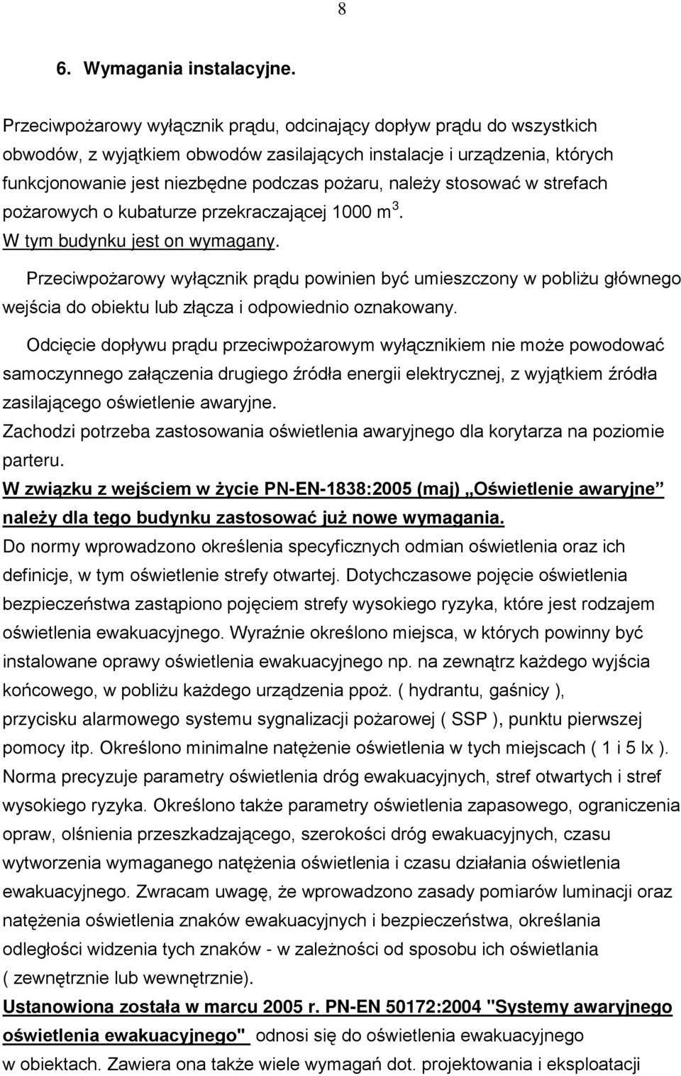 stosować w strefach poŝarowych o kubaturze przekraczającej 1000 m 3. W tym budynku jest on wymagany.