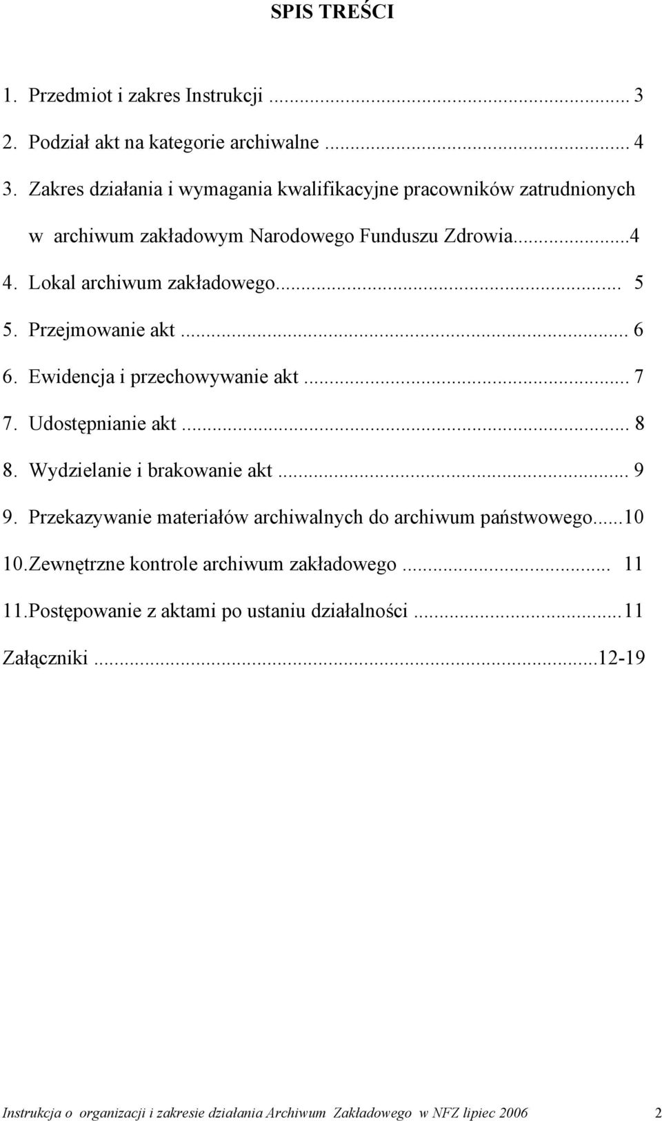 Przejmowanie akt... 6 6. Ewidencja i przechowywanie akt... 7 7. Udostępnianie akt... 8 8. Wydzielanie i brakowanie akt... 9 9.