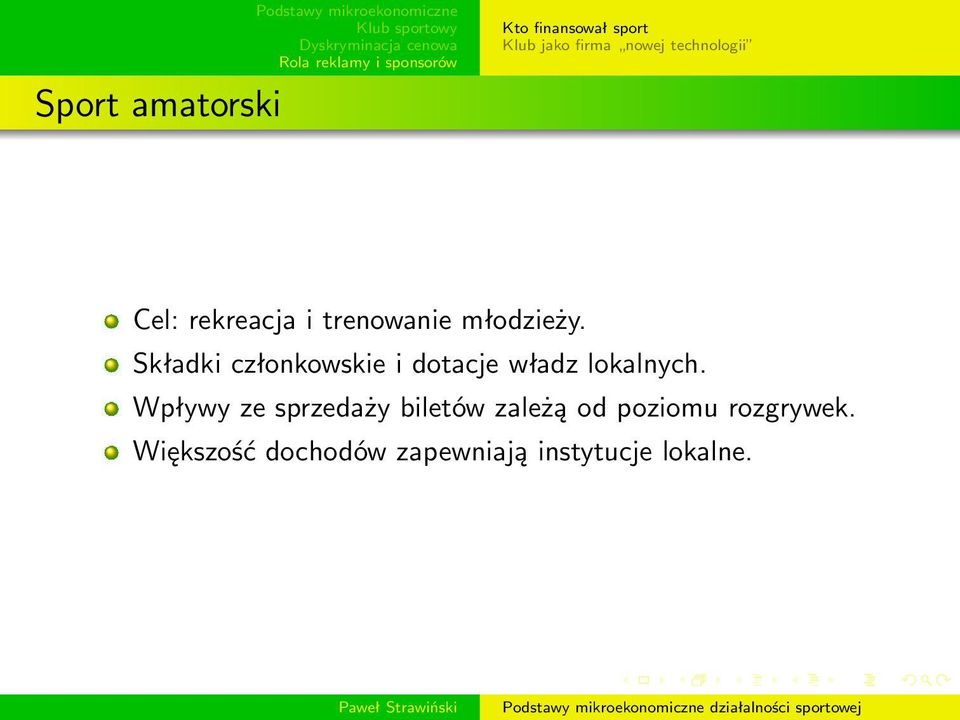 Składki członkowskie i dotacje władz lokalnych.