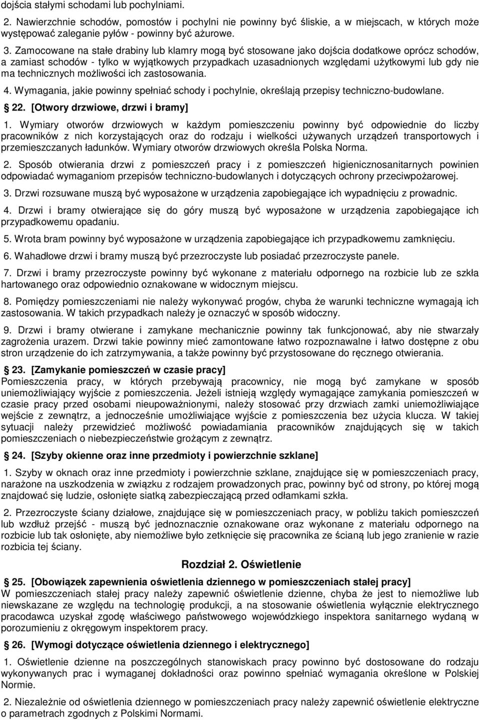 technicznych możliwości ich zastosowania. 4. Wymagania, jakie powinny spełniać schody i pochylnie, określają przepisy techniczno-budowlane. 22. [Otwory drzwiowe, drzwi i bramy] 1.