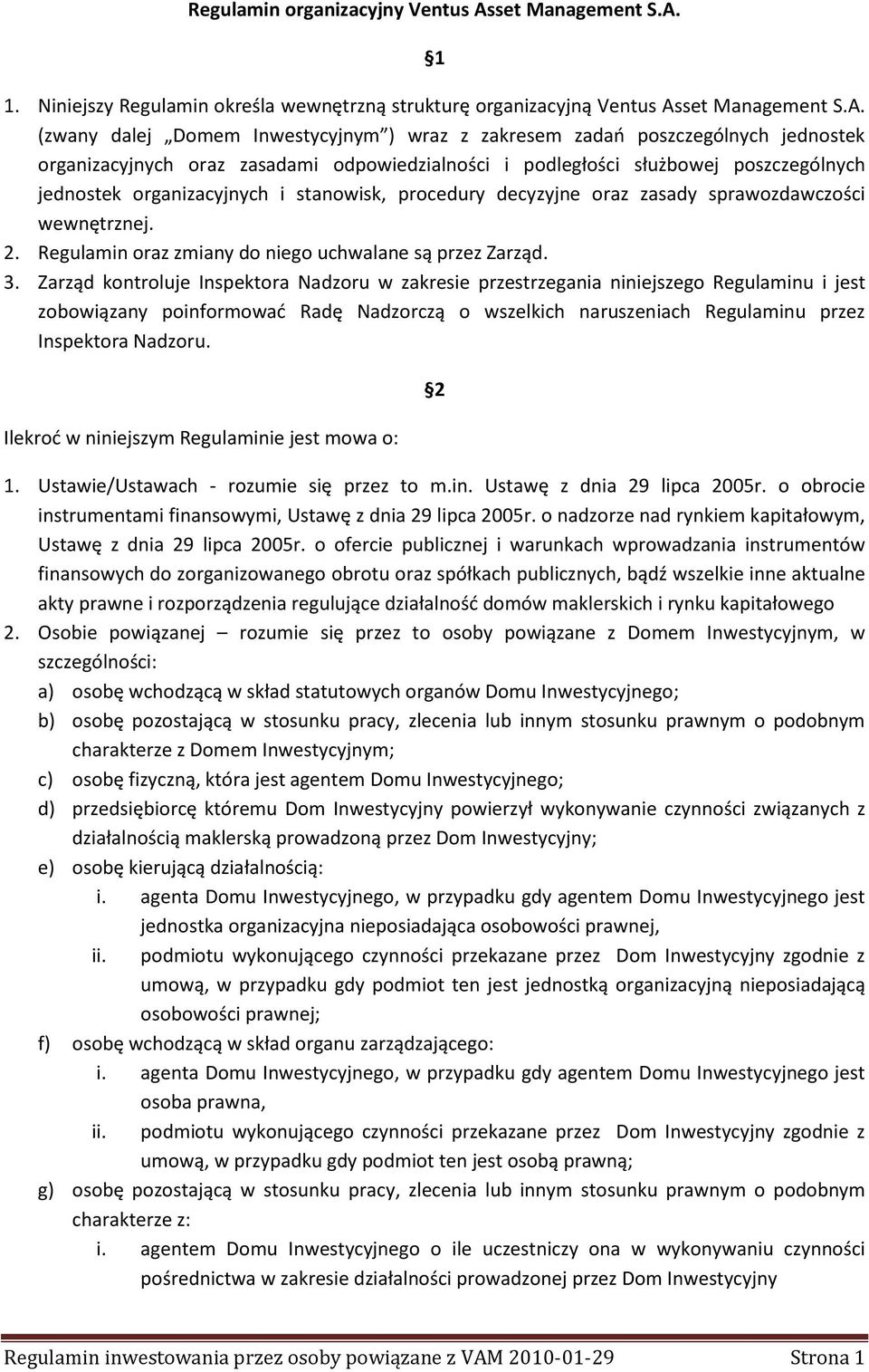 1 1. Niniejszy Regulamin określa wewnętrzną strukturę organizacyjną Ventus As (zwany dalej Domem Inwestycyjnym ) wraz z zakresem zadao poszczególnych jednostek organizacyjnych oraz zasadami