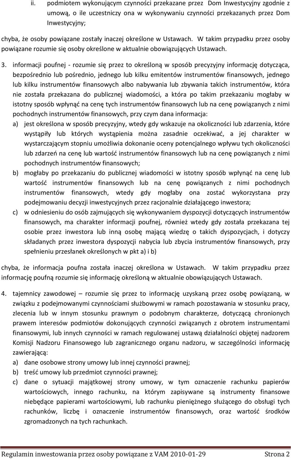 informacji poufnej - rozumie się przez to określoną w sposób precyzyjny informację dotycząca, bezpośrednio lub pośrednio, jednego lub kilku emitentów instrumentów finansowych, jednego lub kilku