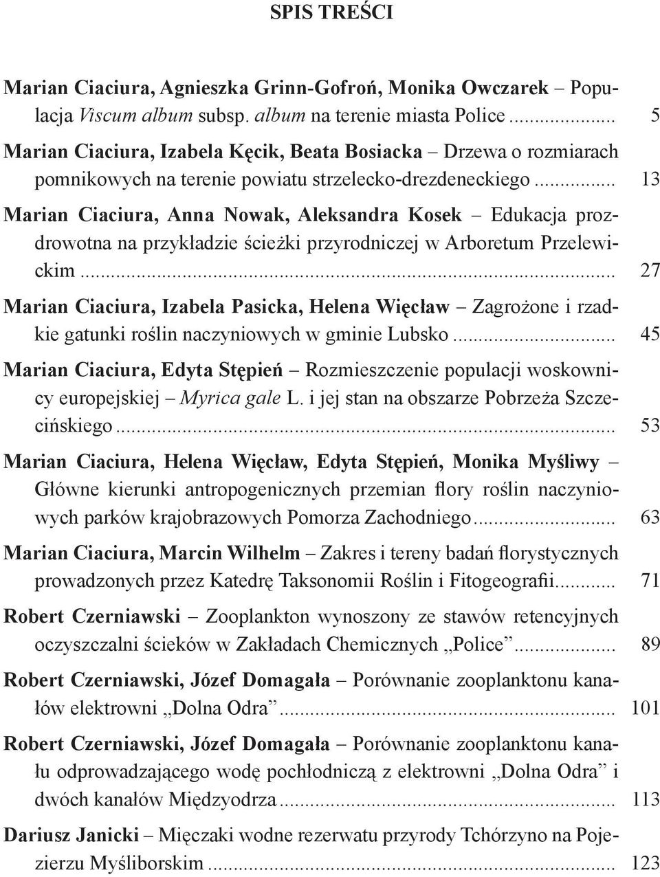 .. 13 Marian Ciaciura, Anna Nowak, Aleksandra Kosek Edukacja prozdrowotna na przykładzie ścieżki przyrodniczej w Arboretum Przelewickim.