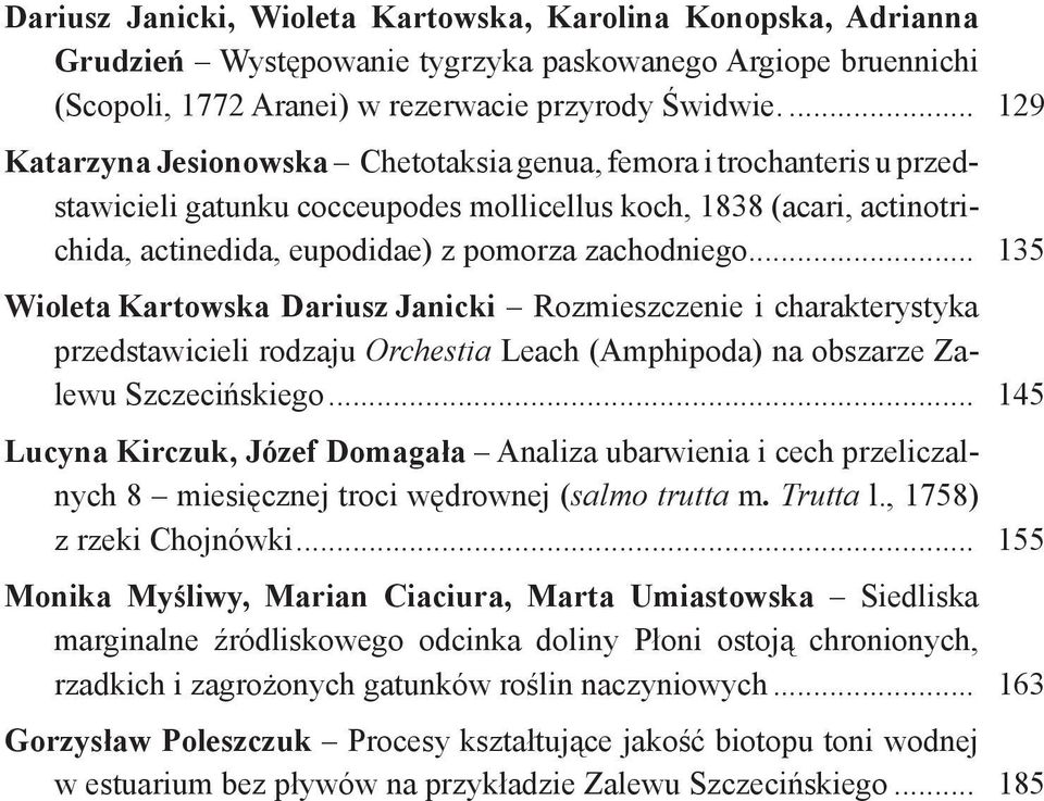 .. 135 Wioleta Kartowska Dariusz Janicki Rozmieszczenie i charakterystyka przedstawicieli rodzaju Orchestia Leach (Amphipoda) na obszarze Zalewu Szczecińskiego.