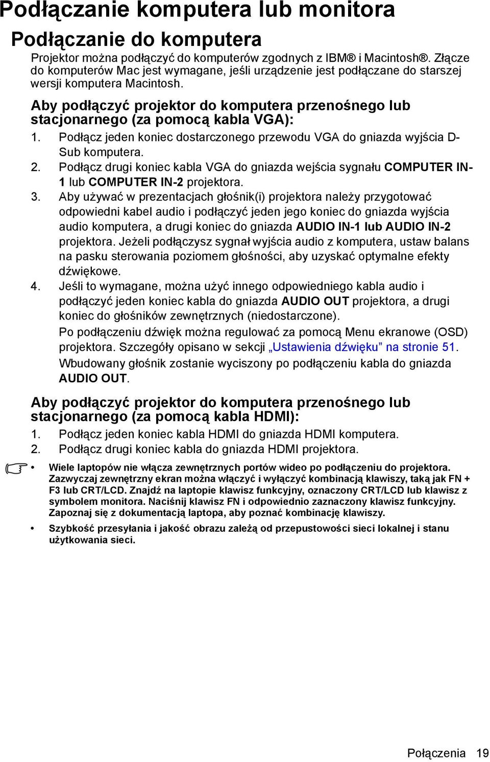 Aby podłączyć projektor do komputera przenośnego lub stacjonarnego (za pomocą kabla VGA): 1. Podłącz jeden koniec dostarczonego przewodu VGA do gniazda wyjścia D- Sub komputera. 2.
