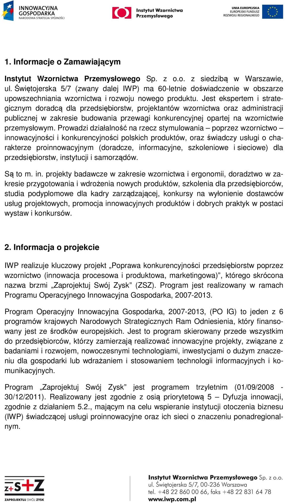 Jest ekspertem i strategicznym doradcą dla przedsiębiorstw, projektantów wzornictwa oraz administracji publicznej w zakresie budowania przewagi konkurencyjnej opartej na wzornictwie przemysłowym.