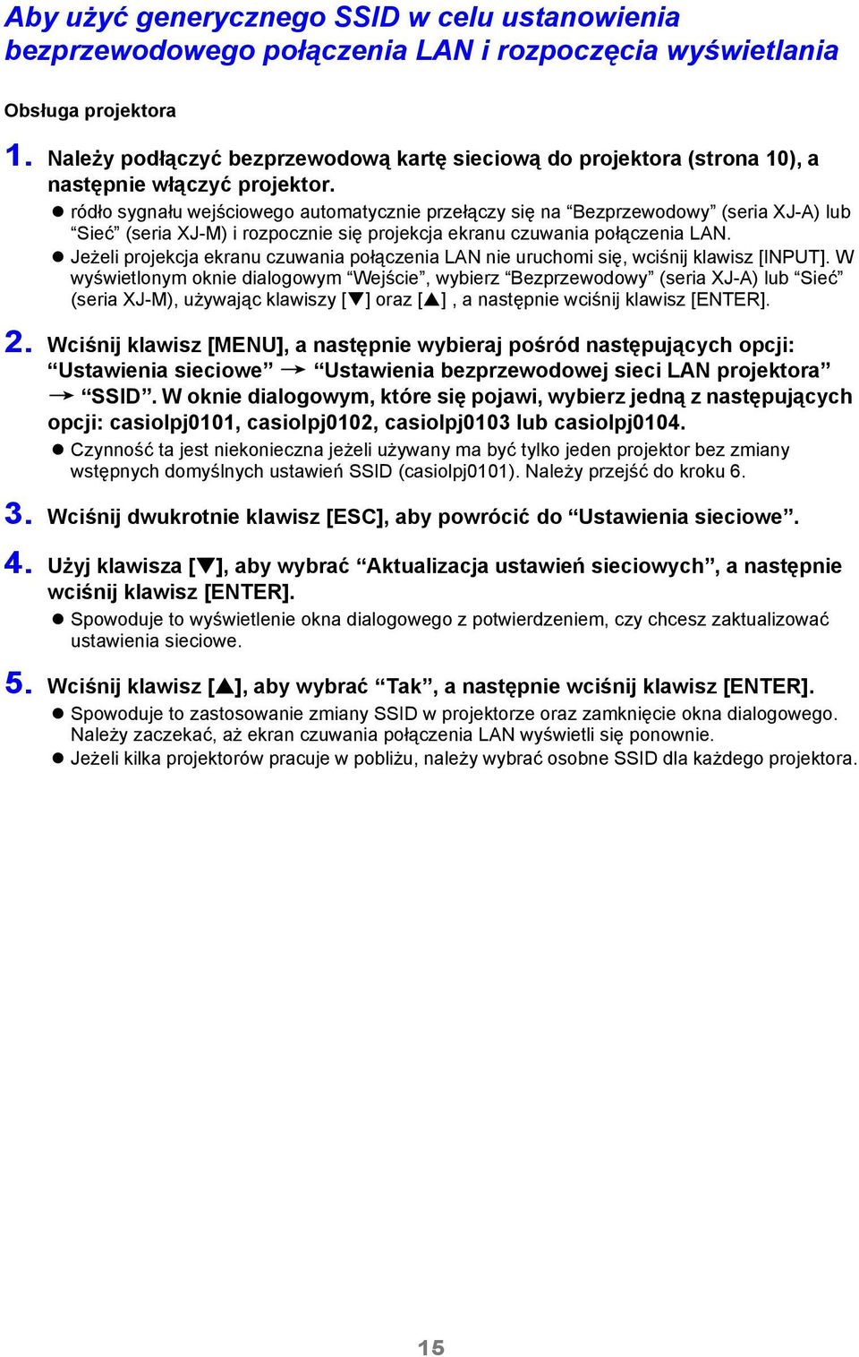 ródło sygnału wejściowego automatycznie przełączy się na Bezprzewodowy (seria XJ-A) lub Sieć (seria XJ-M) i rozpocznie się projekcja ekranu czuwania połączenia LAN.