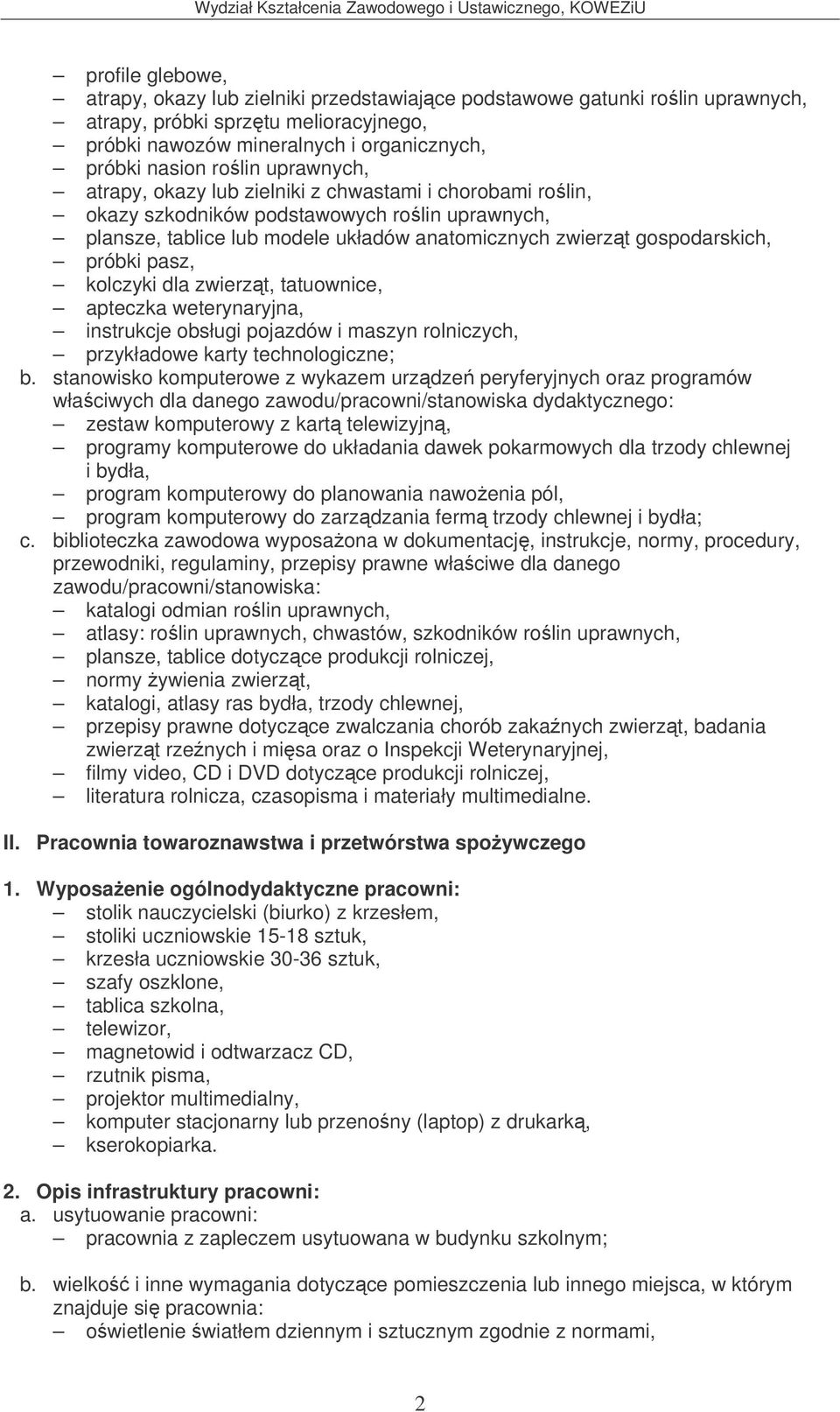 pasz, kolczyki dla zwierzt, tatuownice, apteczka weterynaryjna, instrukcje obsługi pojazdów i maszyn rolniczych, przykładowe karty technologiczne; b.