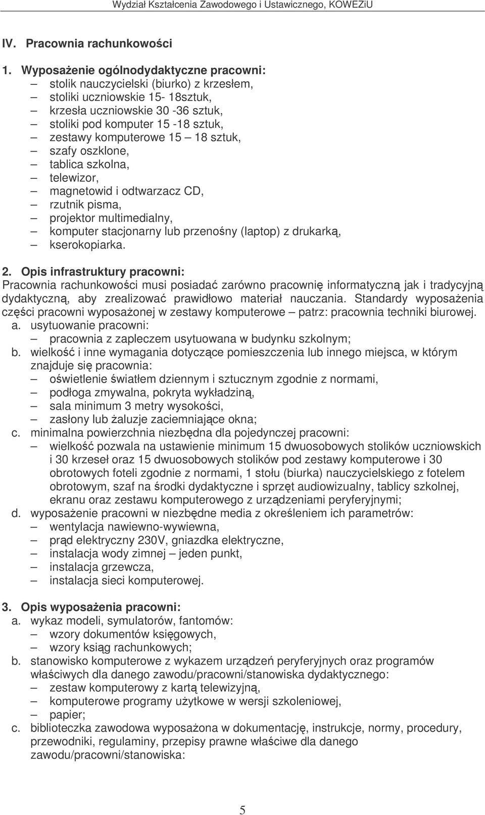 Opis infrastruktury pracowni: Pracownia rachunkowoci musi posiada zarówno pracowni informatyczn jak i tradycyjn dydaktyczn, aby zrealizowa prawidłowo materiał nauczania.