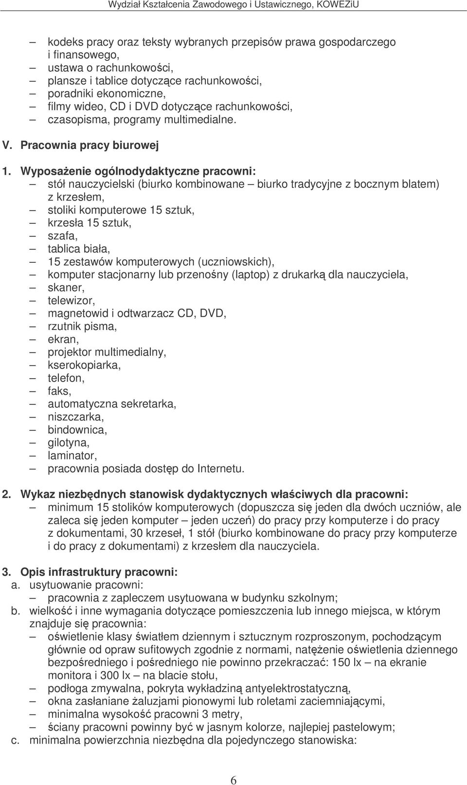 Pracownia pracy biurowej stół nauczycielski (biurko kombinowane biurko tradycyjne z bocznym blatem) z krzesłem, stoliki komputerowe 15 sztuk, krzesła 15 sztuk, szafa, tablica biała, 15 zestawów