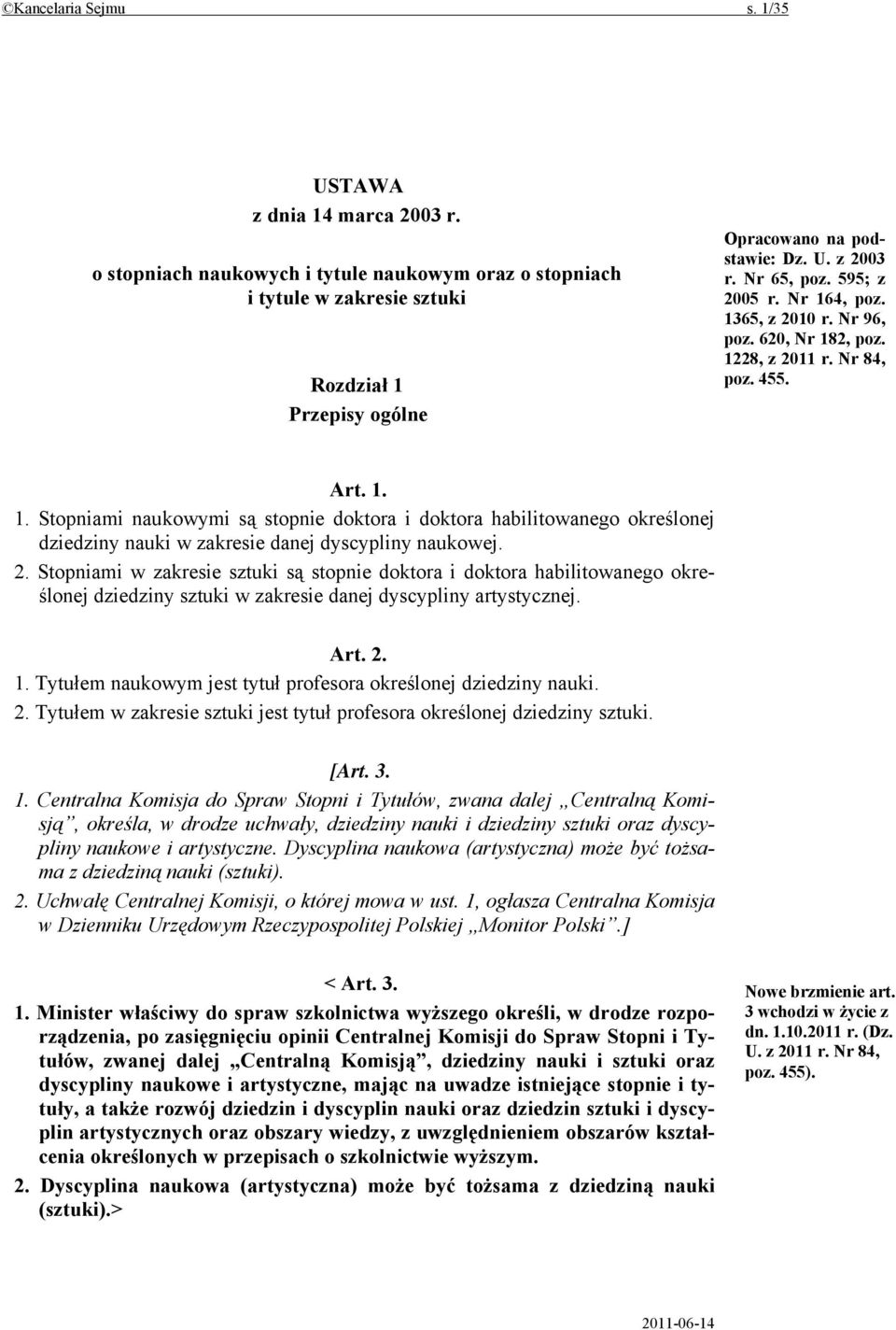 2. Stopniami w zakresie sztuki są stopnie doktora i doktora habilitowanego określonej dziedziny sztuki w zakresie danej dyscypliny artystycznej. Art. 2. 1.