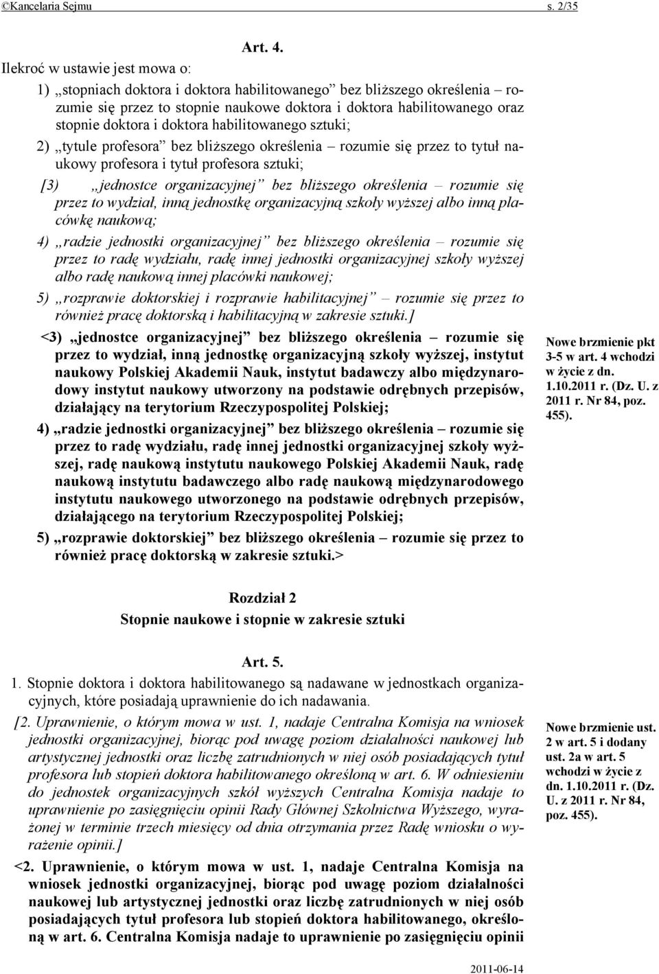 doktora habilitowanego sztuki; 2) tytule profesora bez bliższego określenia rozumie się przez to tytuł naukowy profesora i tytuł profesora sztuki; [3) jednostce organizacyjnej bez bliższego