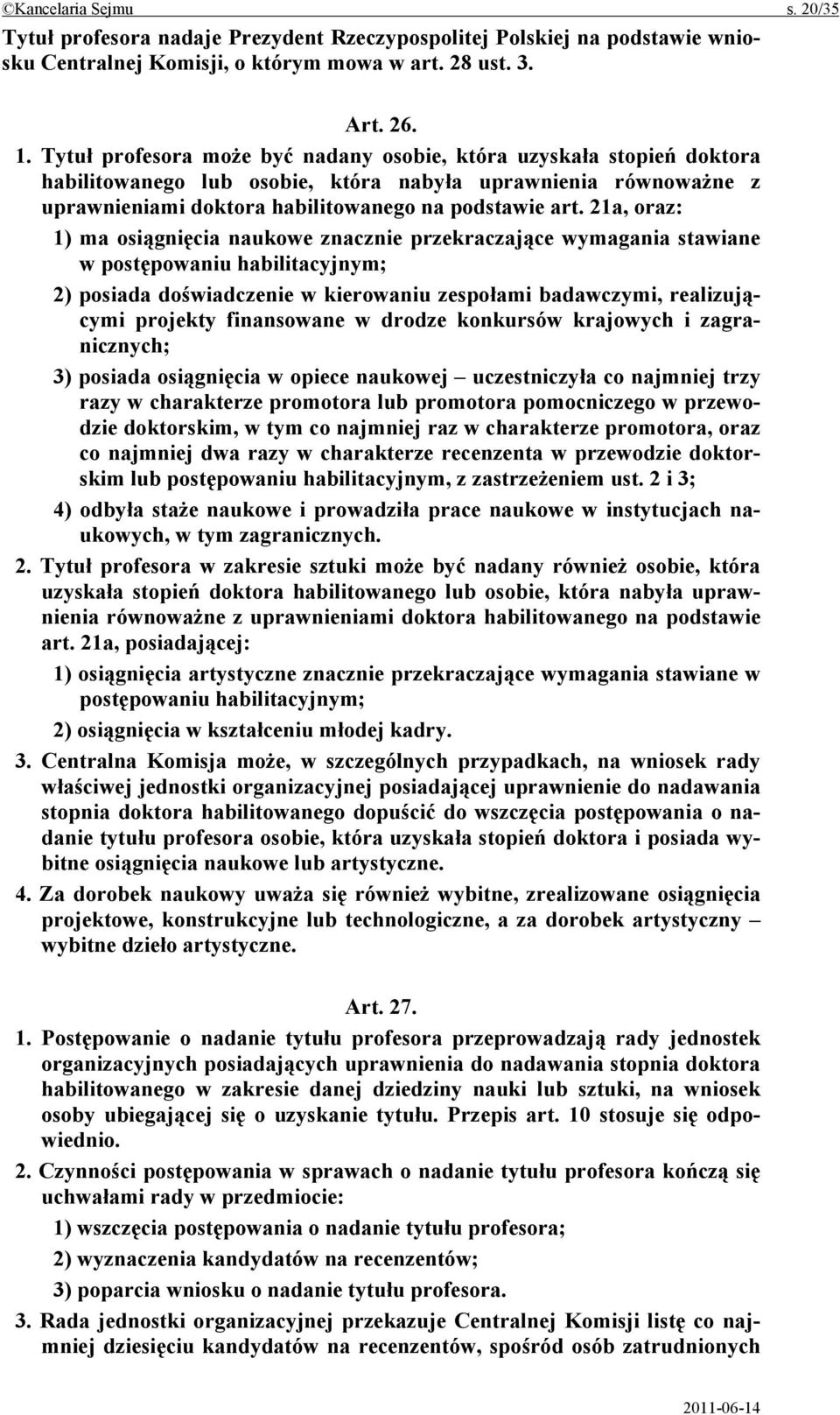 21a, oraz: 1) ma osiągnięcia naukowe znacznie przekraczające wymagania stawiane w postępowaniu habilitacyjnym; 2) posiada doświadczenie w kierowaniu zespołami badawczymi, realizującymi projekty