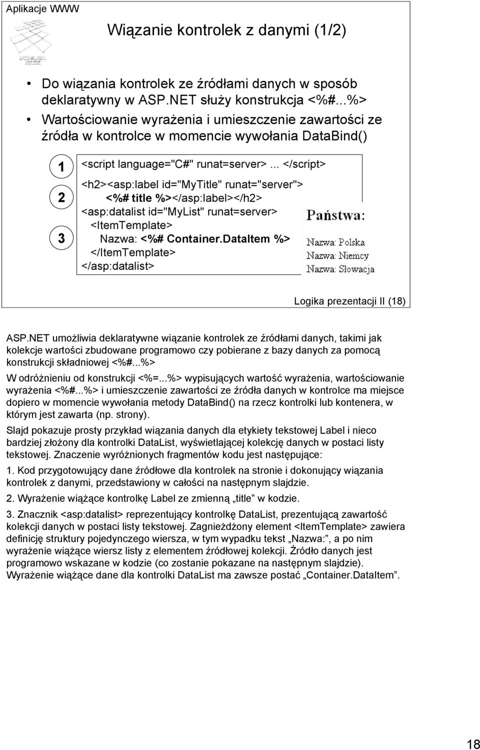 .. </script> <h2><asp:label id="mytitle" runat="server"> <%# title %></asp:label></h2> <asp:datalist id="mylist" runat=server> <ItemTemplate> Nazwa: <%# Container.