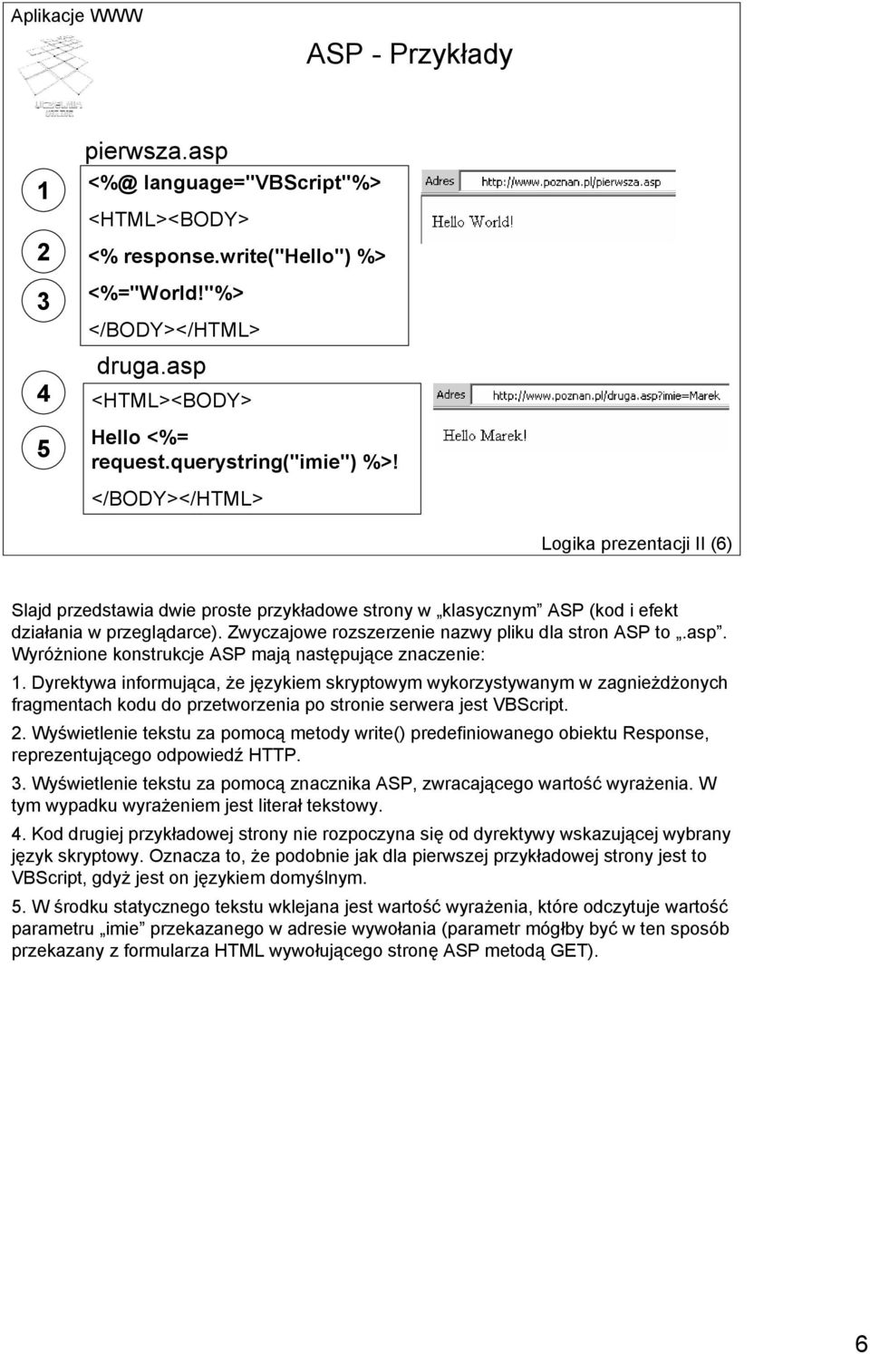 Zwyczajowe rozszerzenie nazwy pliku dla stron ASP to.asp. Wyróżnione konstrukcje ASP mają następujące znaczenie: 1.