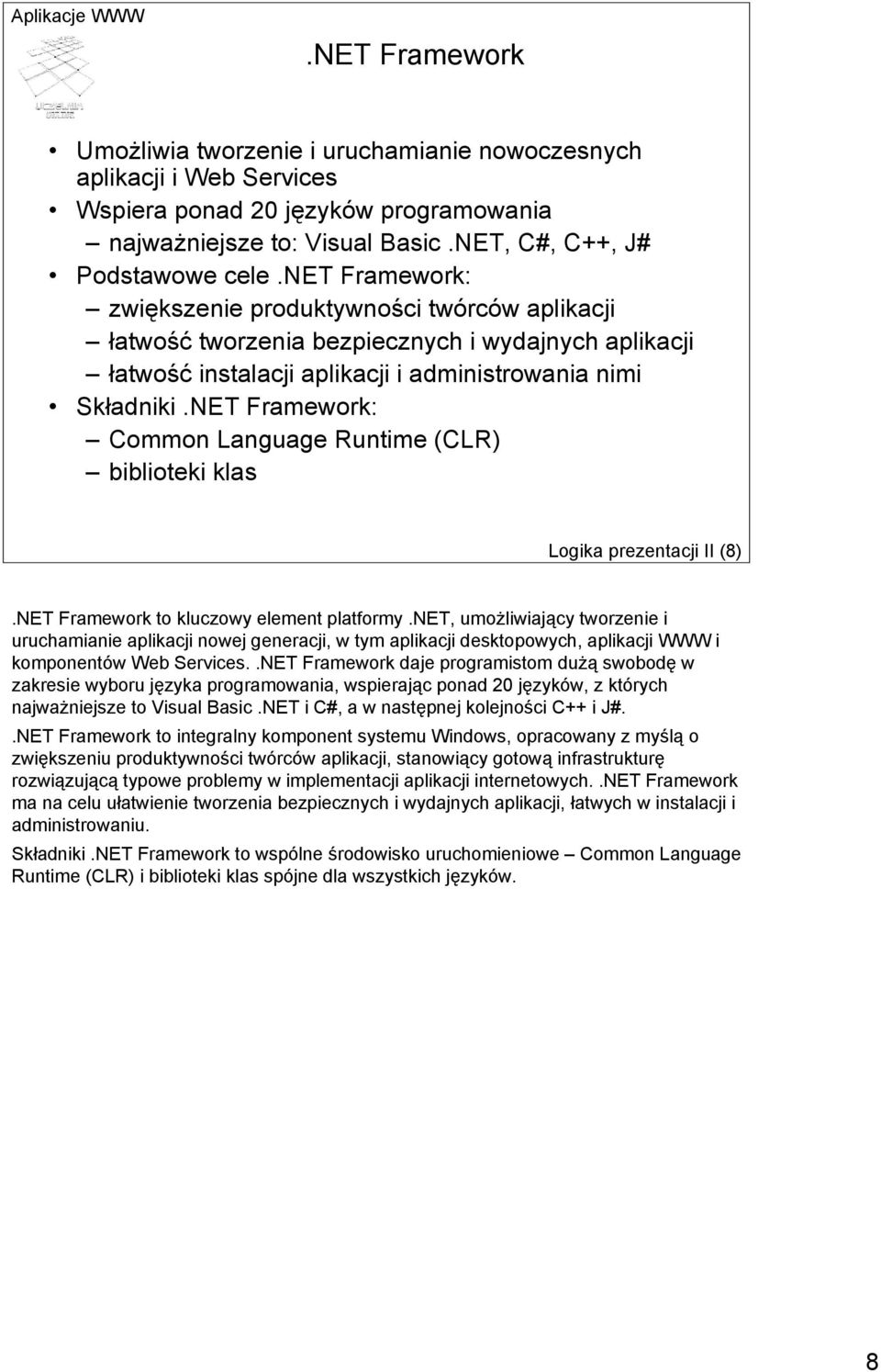 NET Framework: Common Language Runtime (CLR) biblioteki klas Logika prezentacji II (8).NET Framework to kluczowy element platformy.