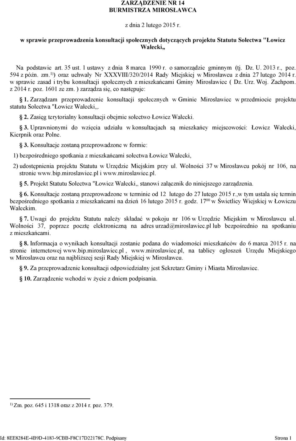 w sprawie zasad i trybu konsultacji społecznych z mieszkańcami Gminy Mirosławiec ( Dz. Urz. Woj. Zachpom. z 2014 r. poz. 1601 ze zm. ) zarządza się, co następuje: 1.