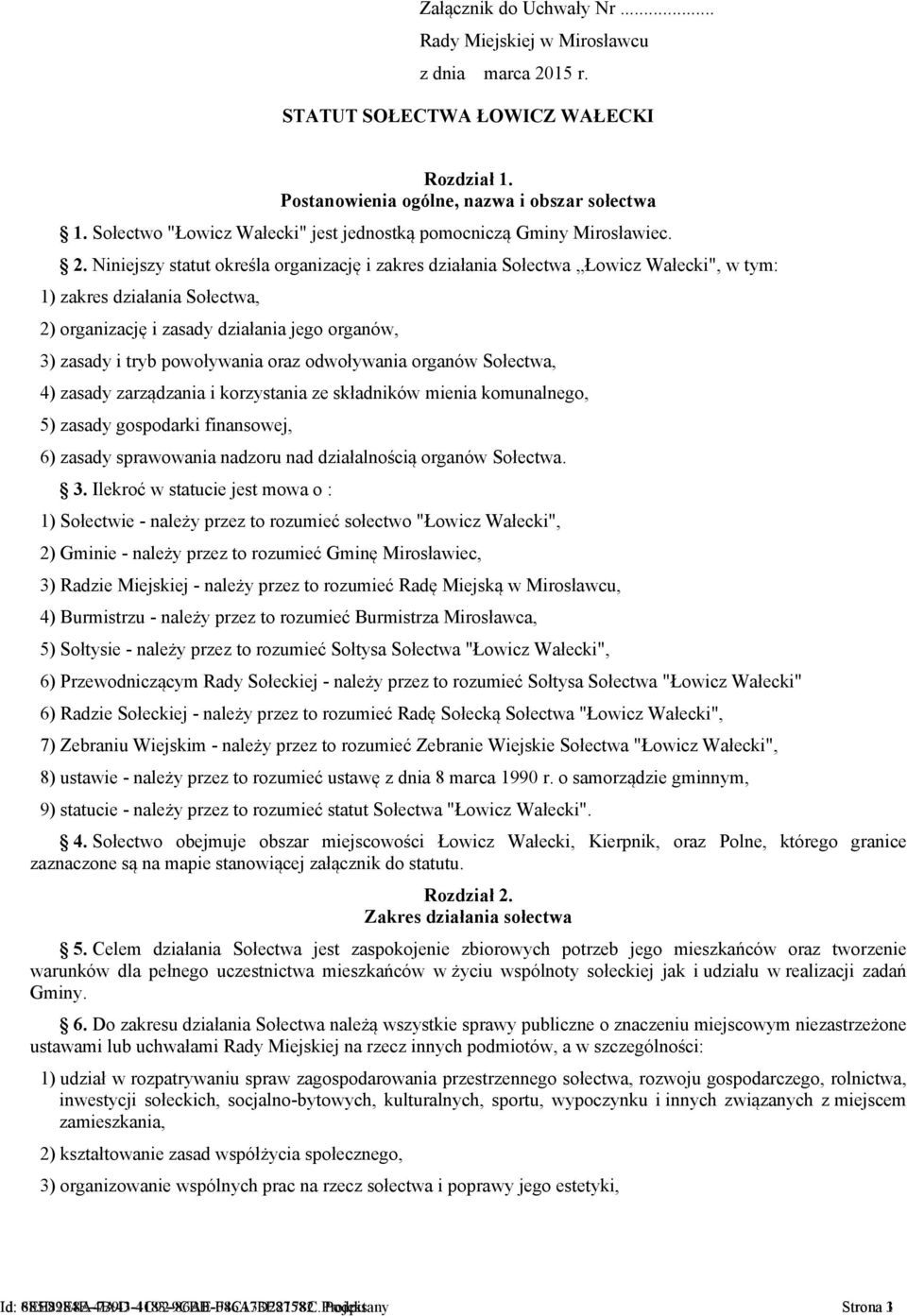 Niniejszy statut określa organizację i zakres działania Sołectwa Łowicz Wałecki", w tym: 1) zakres działania Sołectwa, 2) organizację i zasady działania jego organów, 3) zasady i tryb powoływania