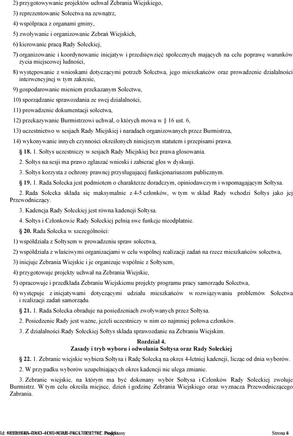 Sołectwa, jego mieszkańców oraz prowadzenie działalności interwencyjnej w tym zakresie, 9) gospodarowanie mieniem przekazanym Sołectwu, 10) sporządzanie sprawozdania ze swej działalności, 11)