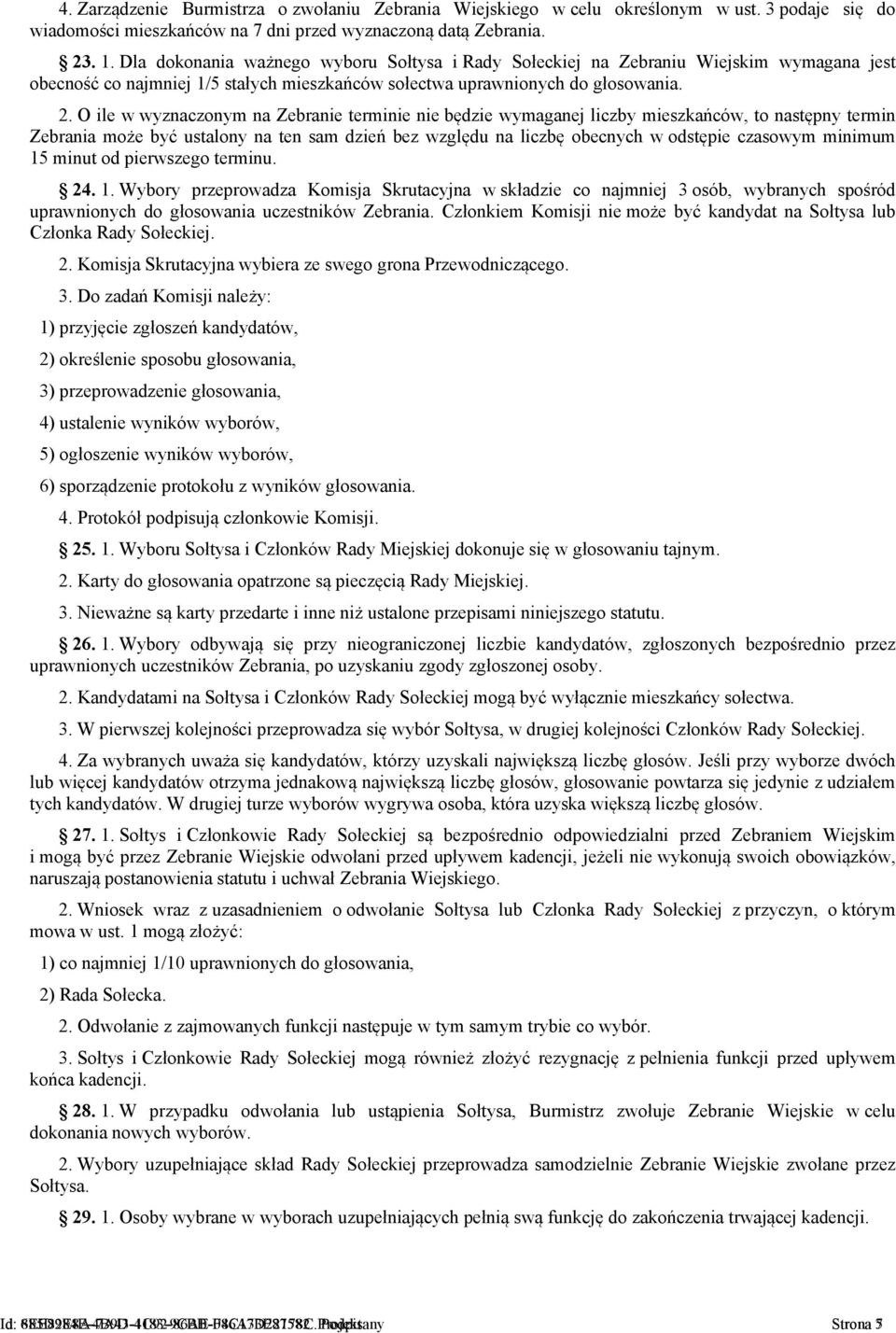 O ile w wyznaczonym na Zebranie terminie nie będzie wymaganej liczby mieszkańców, to następny termin Zebrania może być ustalony na ten sam dzień bez względu na liczbę obecnych w odstępie czasowym