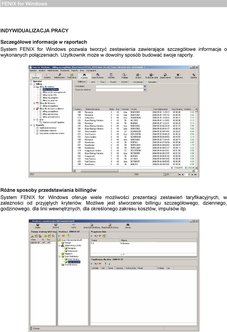 Różne sposoby przedstawiania billingów System FENIX for Windows oferuje wiele możliwości prezentacji zestawień taryfikacyjnych, w