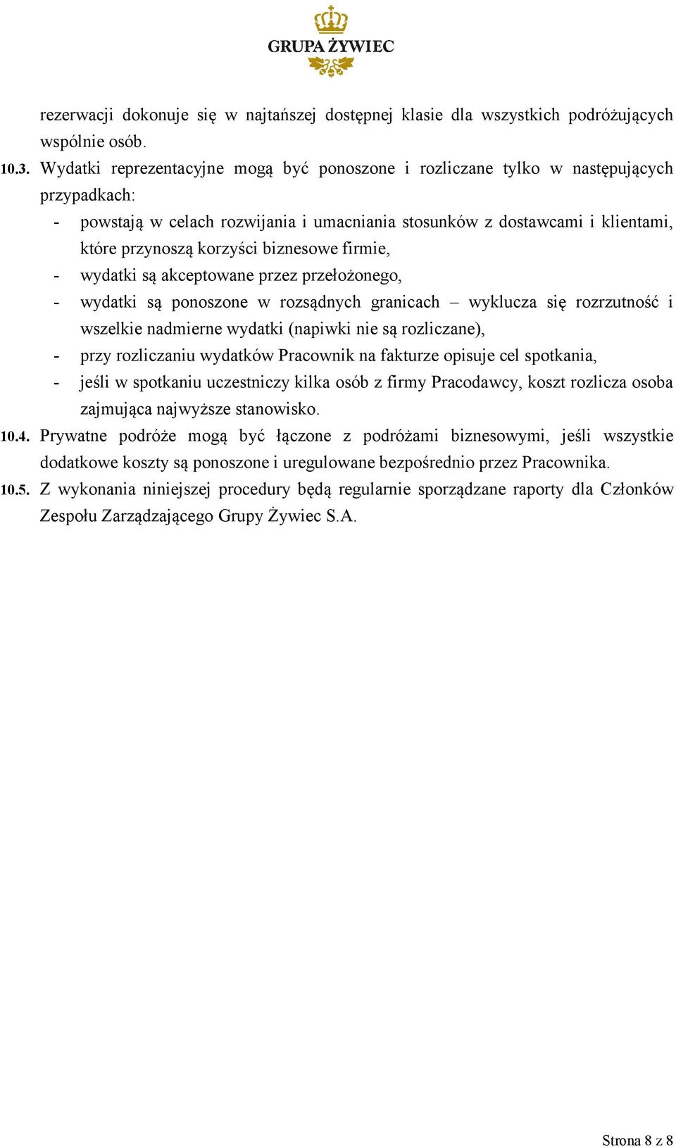 biznesowe firmie, - wydatki są akceptowane przez przełożonego, - wydatki są ponoszone w rozsądnych granicach wyklucza się rozrzutność i wszelkie nadmierne wydatki (napiwki nie są rozliczane), - przy