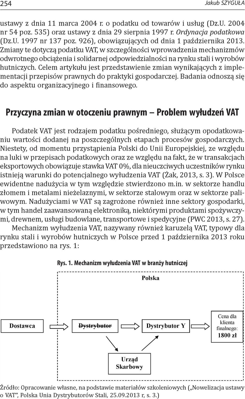 Zmiany te dotyczą podatku VAT, w szczególności wprowadzenia mechanizmów odwrotnego obciążenia i solidarnej odpowiedzialności na rynku stali i wyrobów hutniczych.