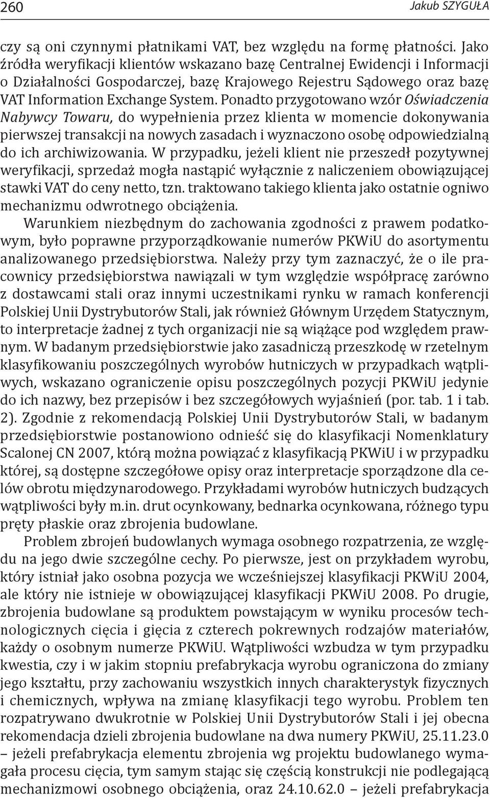 Ponadto przygotowano wzór Oświadczenia Nabywcy Towaru, do wypełnienia przez klienta w momencie dokonywania pierwszej transakcji na nowych zasadach i wyznaczono osobę odpowiedzialną do ich