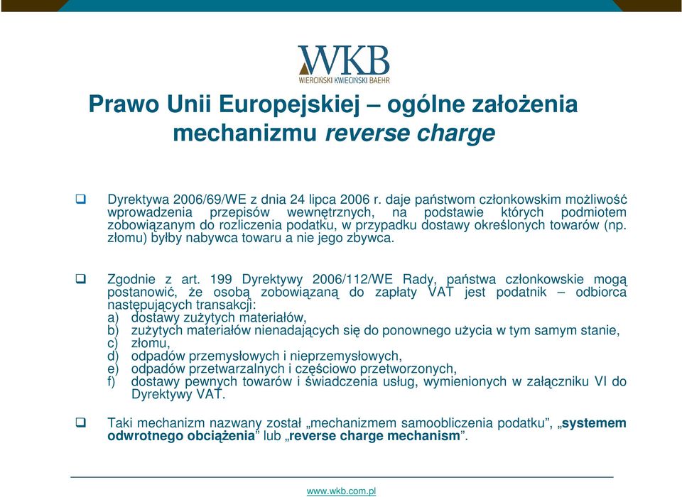 złomu) byłby nabywca towaru a nie jego zbywca. Zgodnie z art.