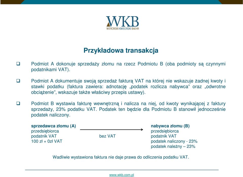 także właściwy przepis ustawy). Podmiot B wystawia fakturę wewnętrzną i nalicza na niej, od kwoty wynikającej z faktury sprzedaży, 23% podatku VAT.