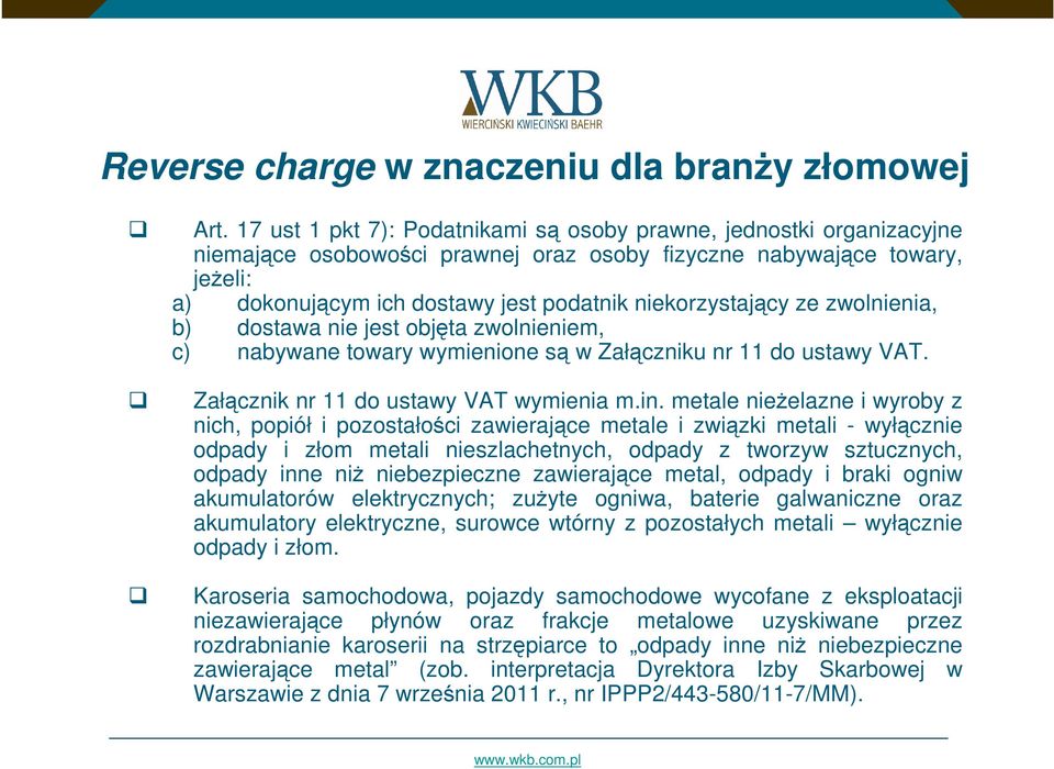 niekorzystający ze zwolnienia, b) dostawa nie jest objęta zwolnieniem, c) nabywane towary wymienione są w Załączniku nr 11 do ustawy VAT. Załącznik nr 11 do ustawy VAT wymienia m.in.