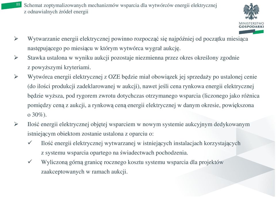 Wytwórca energii elektrycznej z OZE będzie miał obowiązek jej sprzedaŝy po ustalonej cenie (do ilości produkcji zadeklarowanej w aukcji), nawet jeśli cena rynkowa energii elektrycznej będzie wyŝsza,