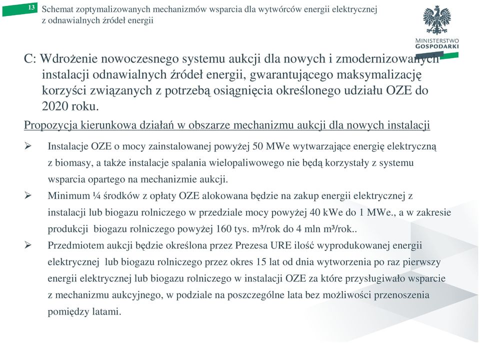 Propozycja kierunkowa działań w obszarze mechanizmu aukcji dla nowych instalacji Instalacje OZE o mocy zainstalowanej powyŝej 50 MWe wytwarzające energię elektryczną z biomasy, a takŝe instalacje