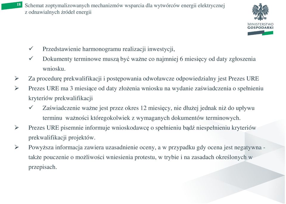 Za procedurę prekwalifikacji i postępowania odwoławcze odpowiedzialny jest Prezes URE Prezes URE ma 3 miesiące od daty złoŝenia wniosku na wydanie zaświadczenia o spełnieniu kryteriów prekwalifikacji