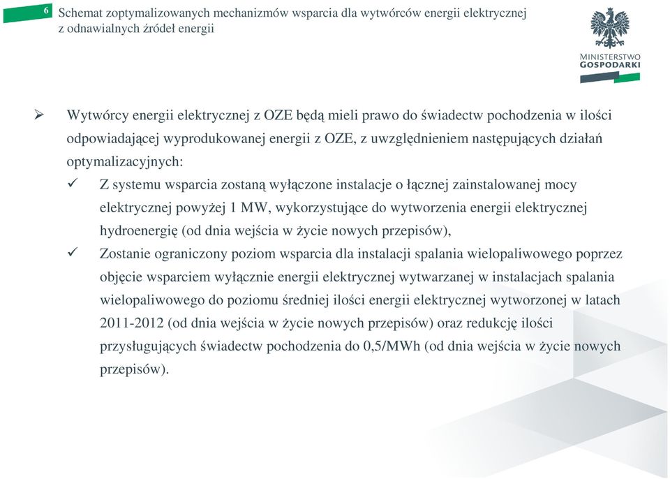 wykorzystujące do wytworzenia energii elektrycznej hydroenergię (od dnia wejścia w Ŝycie nowych przepisów), Zostanie ograniczony poziom wsparcia dla instalacji spalania wielopaliwowego poprzez