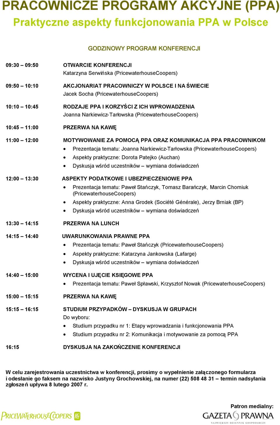 ORAZ KOMUNIKACJA PPA PRACOWNIKOM Prezentacja tematu: Joanna Narkiewicz-Tarłowska (PricewaterhouseCoopers) Aspekty praktyczne: Dorota Patejko (Auchan) Dyskusja wśród uczestników wymiana doświadczeń