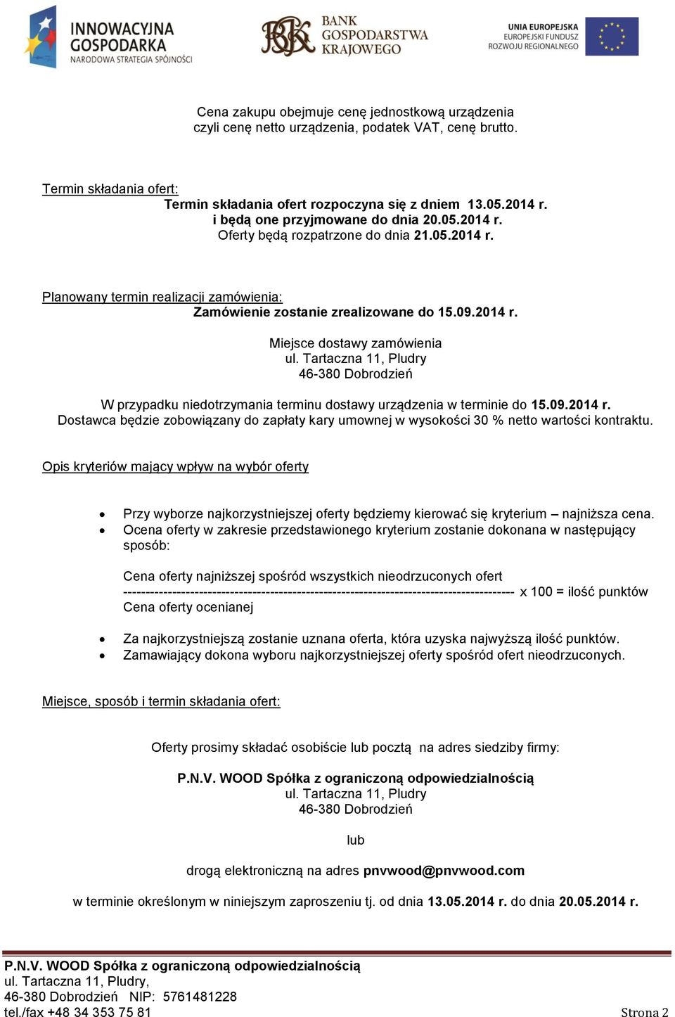 Tartaczna 11, Pludry 46-380 Dobrodzień W przypadku niedotrzymania terminu dostawy urządzenia w terminie do 15.09.2014 r.