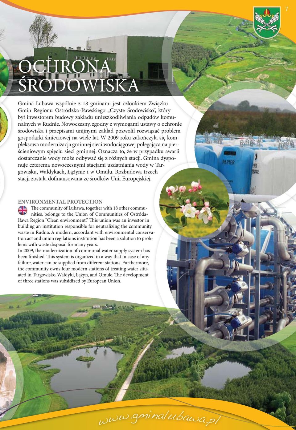 W 2009 roku zakończyła się kompleksowa modernizacja gminnej sieci wodociągowej polegająca na pierścieniowym spięciu sieci gminnej.