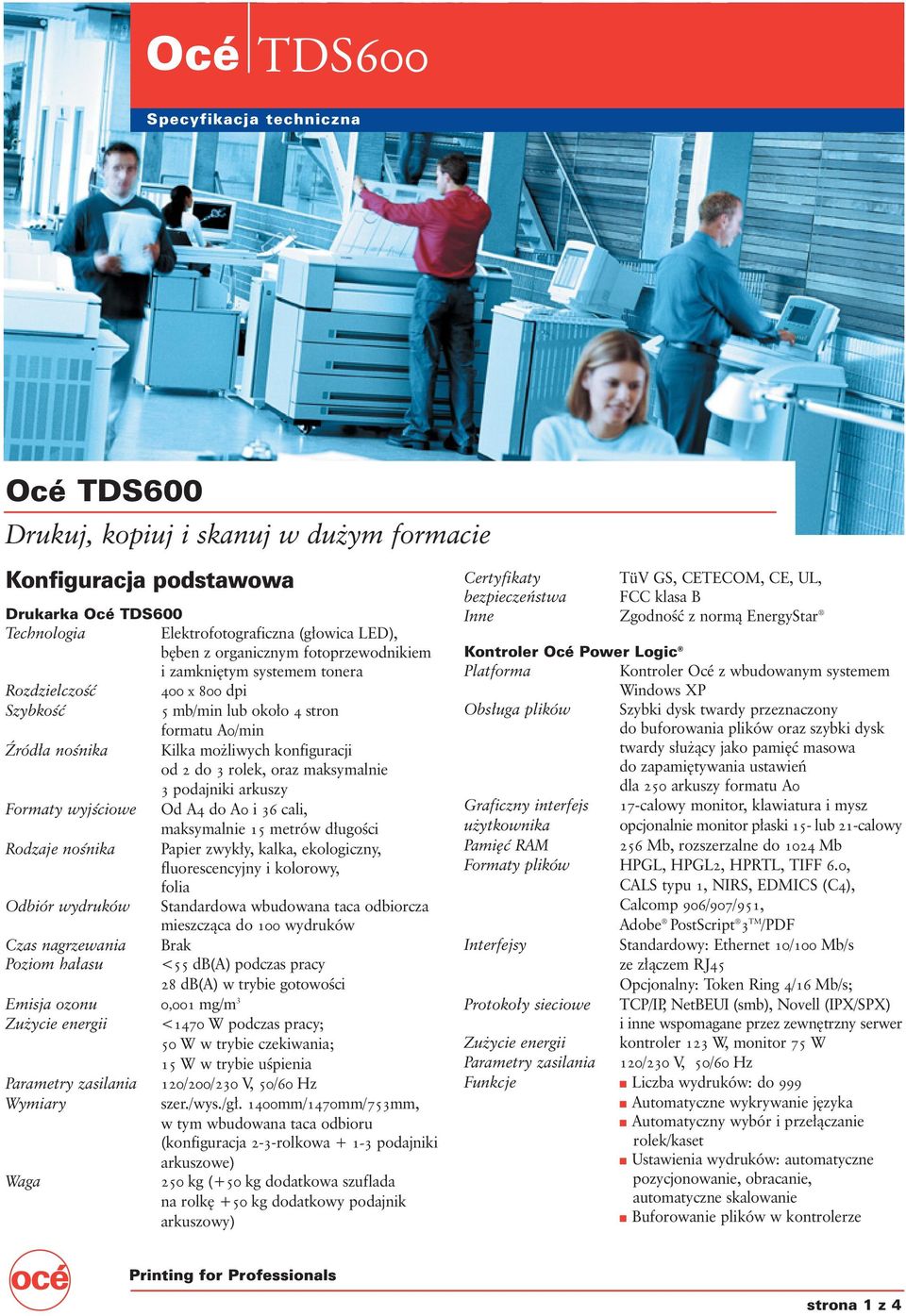 maksymalnie 3 podajniki arkuszy Formaty wyjêciowe Od A4 do A0 i 36 cali, maksymalnie 15 metrów d ugoêci Rodzaje noênika Papier zwyk y, kalka, ekologiczny, fluorescencyjny i kolorowy, folia Odbiór