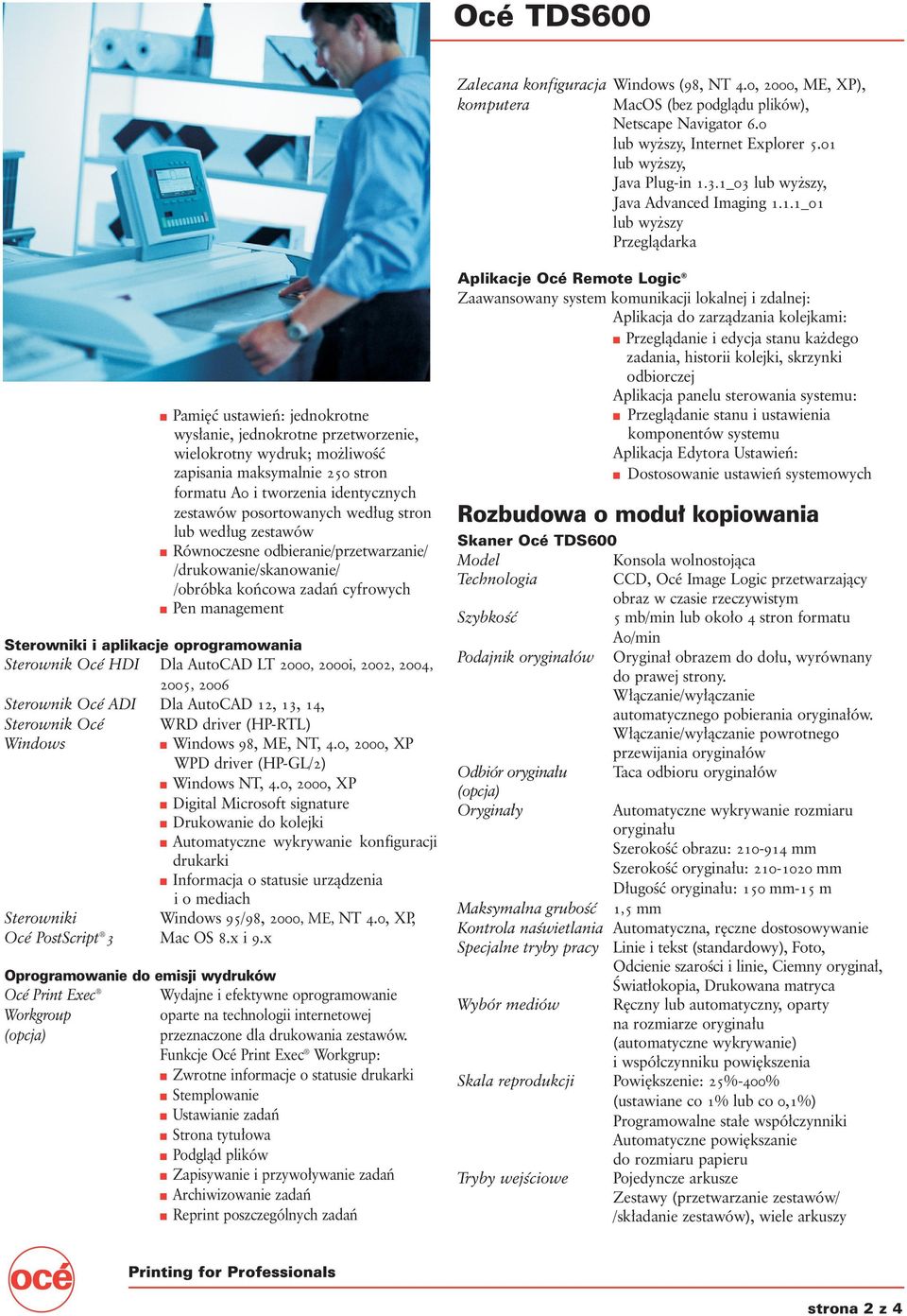 formatu A0 itworzenia identycznych zestawów posortowanych wed ug stron lub wed ug zestawów Równoczesne odbieranie/przetwarzanie/ /drukowanie/skanowanie/ /obróbka koƒcowa zadaƒ cyfrowych Pen